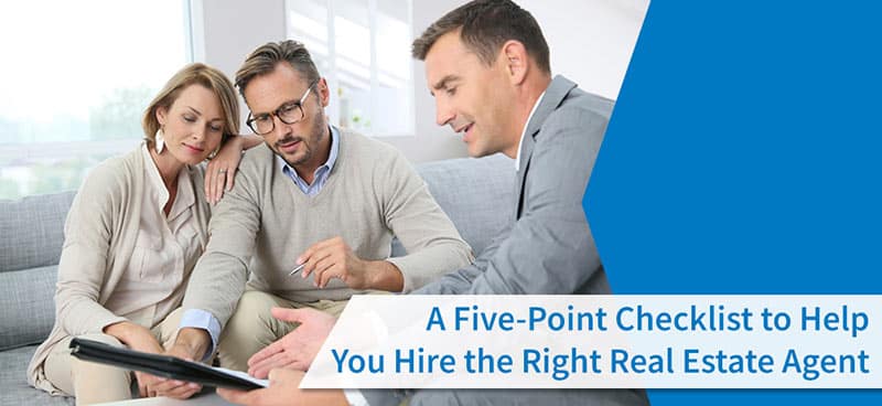 A Five-Point Checklist To Help You Hire The Right Real Estate Agent