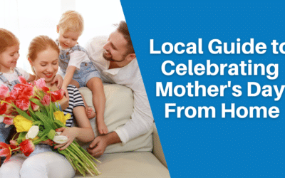 Local Guide To Celebrating Mother’s Day From Home