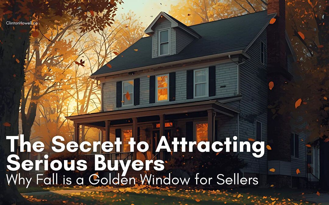 The Secret to Attracting Serious Buyers in Burlington’s Fall Market