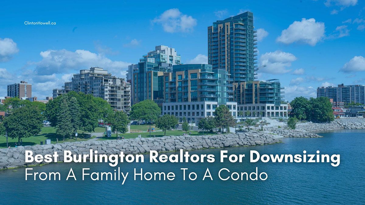 Best Burlington Realtors For Downsizing From A Family Home To A Condo