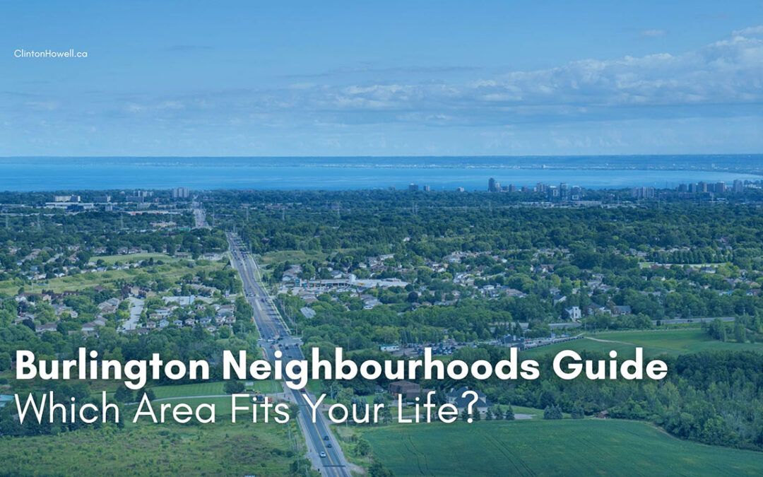 Burlington Neighbourhoods Guide: Which Area Fits Your Life?